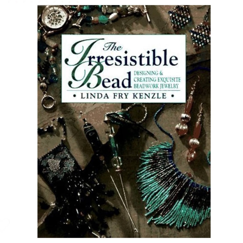 The Irresistible Bead: Designing & Creating Exquisite Beadwork Jewelry Paperback